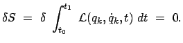 $\displaystyle \delta S  =  \delta  \int_{t_0}^{t_1}  {\cal L}(q_k,\dot{q}_k,t)  dt  =  0.$