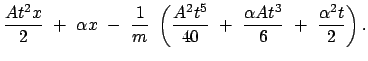 $\displaystyle \frac{A t^2 x}{2}  +  \alpha x  - \
\frac{1}{m}  \left( \frac{A^2 t^5}{40}  +  \frac{\alpha A t^3}{6}
 +  \frac{\alpha^2 t}{2} \right) .$