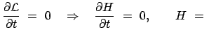 $\displaystyle \frac{\partial {\cal L}}{\partial t}  =  0 \quad \Rightarrow \quad \frac{\partial H}{\partial t}  =  0, \qquad H  =  $