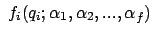 $\displaystyle \;f_i(q_i;\alpha_1,\alpha_2,...,\alpha_f)$