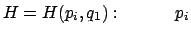 $\displaystyle H=H(p_i,q_1):\qquad\quad p_i$