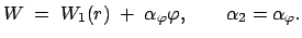 $\displaystyle W\;=\;W_1(r)\; +\; \alpha_{\varphi}\varphi,\qquad \alpha_2=\alpha_{\varphi}.$