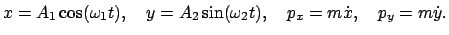 $\displaystyle x = A_1 \cos (\omega_1 t),\quad y = A_2 \sin (\omega_2 t),\quad p_x = m\dot{x},\quad p_y = m\dot{y}.$