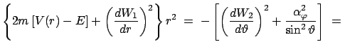 $\displaystyle \left\{2m\left[V(r)-E\right] + \left(\frac{dW_1}{dr} \right)^2\ri...
...}{d\vartheta}\right)^2 + \frac{\alpha_{\varphi}^2}{\sin^2\vartheta}\right]\;=\;$