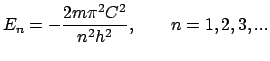 $\displaystyle E_n=-\frac{2m\pi^2C^2}{n^2h^2},\qquad n=1,2,3,...$