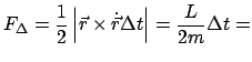 $\displaystyle F_{\Delta} = \frac{1}{2} \left\vert \vec r \times \dot{\vec r}\Delta t \right\vert = \frac{L}{2m}\Delta t =$