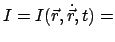 $\displaystyle I = I(\vec r,\dot{\vec r},t) =$