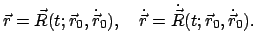 $\displaystyle \vec r = \vec R(t;\vec r_{0},\dot{\vec{r}}_0), \quad \dot{\vec r} = \dot{ \vec R}(t;\vec r_{0},\dot{\vec r}_0) .$