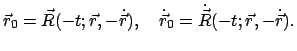 $\displaystyle \vec r_0 = \vec R(-t;\vec r,-\dot{\vec r}), \quad \dot{\vec r}_0
= \dot{ \vec R}(-t;\vec r,-\dot{\vec r}) .
$