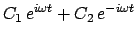 $\displaystyle C_{1}   e^{i\omega t} + C_{2}   e^{-i\omega t}$