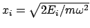 $ x_i = \sqrt{2 E_i/m\omega^2} $