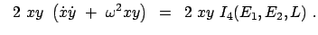 $\displaystyle \
 2  x y  \left( \dot{x} \dot{y}  +  \omega^2 x y \right)   =   2  x y  I_4 ( E_1,E_2,L)  .$