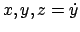 $ x, y, z = \dot{y}$