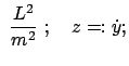 $\displaystyle  \frac{L^2}{m^2}  ; \quad z =: \dot{y};$