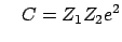 $\displaystyle \quad C = Z_{1} Z_{2} e^{2}$