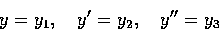 \begin{displaymath}
y=y_1, \quad y'=y_2, \quad y''=y_3\end{displaymath}