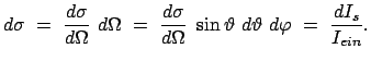 $\displaystyle d \sigma  =  \frac{d \sigma}{d \Omega}  {d \Omega}  =  \frac...
...\Omega}  \sin \vartheta  d \vartheta  d \varphi  =  \frac{dI_s}{I_{ein}} .$