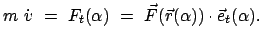 $\displaystyle m  \dot{v}  =  F_t(\alpha)  =  \vec{F}(\vec{r}(\alpha)) \cdot \vec{e}_t(\alpha).$