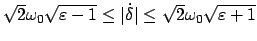 $ \sqrt{2} \omega_0 \sqrt{\varepsilon - 1} \leq \vert\dot{\delta}\vert
\leq \sqrt{2} \omega_0 \sqrt{\varepsilon + 1} $