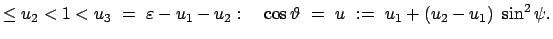 $\displaystyle \leq u_2 < 1 < u_3  =  \varepsilon - u_1 - u_2: \quad
\cos\vartheta  =  u  :=  u_1 + (u_2 - u_1)  \sin^2\psi.$