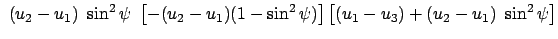 $\displaystyle  (u_2 - u_1)  \sin^2\psi  \left[ -(u_2 - u_1)(1 - \sin^2\psi) \right]
\big[(u_1 - u_3) + (u_2 - u_1)  \sin^2\psi \big]$