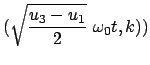 $\displaystyle (\sqrt{\frac{u_3 - u_1}{2}}  \omega_0 t,k))$