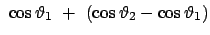 $\displaystyle  \cos\vartheta_1  +  (\cos\vartheta_2 - \cos\vartheta_1)$