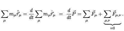 $\displaystyle \sum_{\mu} m_{\mu} \ddot{\vec r}_{\mu} = \frac{d}{dt} \sum_{\mu} ...
...um_{\mu} \vec F_{\mu} +
\underbrace{\sum_{\mu,\nu} \vec F_{\mu,\nu} }_{= 0} .
$