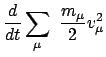 $\displaystyle \frac{d}{dt}\sum_{\mu}  \frac{m_{\mu}}{2}v^2_{\mu}$