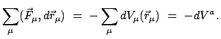 $\displaystyle \sum_{\mu}(\vec F_{\mu},d\vec r_{\mu})  =  - \sum_{\mu} dV_{\mu}(\vec r_{\mu})  =  - dV^{a}   .
$