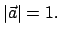 $\displaystyle \vert\vec a\vert = 1.
$