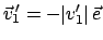 $\displaystyle \vec v_{1}{\hspace{-1mm}'} = -\vert v'_{1}\vert \vec e
$