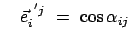 $\displaystyle \quad \vec{e}^{ 'j}_i = \cos \alpha_{ij}$