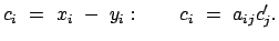 $\displaystyle c_i = x_i - y_i : \qquad c_i = a_{ij} c_j'.$