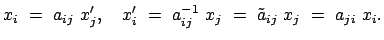 $\displaystyle x_i = a_{ij} x_j' , \quad x_i' = a_{ij}^{-1} x_j = \tilde{a}_{ij} x_j = a_{ji} x_i.$