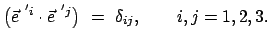 $\displaystyle \big( \vec{e}^{ 'i} \cdot \vec{e}^{ 'j} \big) = \delta_{ij}, \qquad i,j = 1,2,3.$