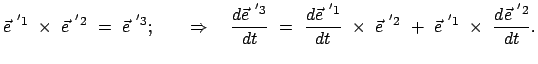 $\displaystyle \vec{e}^{ '1} \times \vec{e}^{ '2} = \vec{e}^{ '3}; \qqua...
...mes \vec{e}^{ '2} + \vec{e}^{ '1} \times \frac{d \vec{e}^{ '2}}{dt} .$