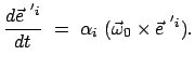 $\displaystyle \frac{d \vec{e}^{ 'i}}{dt} = \alpha_i ( \vec{\omega}_0 \times \vec{e}^{ 'i}).$