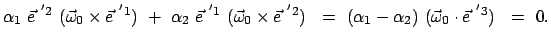 $\displaystyle \alpha_1  \vec{e}^{&nbsp;'2}  ( \vec{\omega}_0 \times \vec{e}^{&nbsp;'1})...
...= \
(\alpha_1 - \alpha_2 )  ( \vec{\omega}_0 \cdot \vec{e}^{&nbsp;'3})   =  0.
$