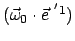 $ ( \vec{\omega}_0 \cdot \vec{e}^{&nbsp;'1})$