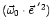 $ ( \vec{\omega}_0 \cdot \vec{e}^{&nbsp;'2})$