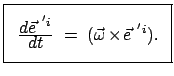 $\displaystyle \vspace{-3mm} \fbox{\parbox{3.5cm}{ \begin{center}\vspace{-3mm} $...
... = ( \vec{\omega} \times \vec{e}^{ 'i}) . $ \vspace{-5mm} \end{center}}}$