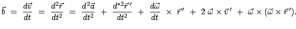 $\displaystyle \vec{b} = \frac{d \vec{v}}{dt} = \frac{d^2 \vec{r}}{dt^2}...
...mes \vec{v}{ '} + \vec{\omega} \times ( \vec{\omega} \times \vec{r}{ '}).$