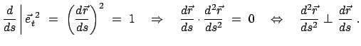 $\displaystyle \frac{d}{ds} \bigg\vert   \vec{e}^{ 2}_{t}  =  \left( \frac{...
...Leftrightarrow \quad \frac{d^{2}\vec r}{ds^{2}}  \bot  \frac{d\vec r}{ds}  .$