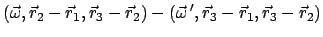 $\displaystyle (\vec{\omega},\vec{r}_{2}-\vec{r}_{1}, \vec{r}_{3}-\vec{r}_{2}) -
(\vec{\omega} ',\vec{r}_{3}-\vec{r}_{1}, \vec{r}_{3}-\vec{r}_{2})$