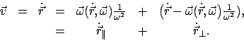 \begin{displaymath}
\begin{array}{lcccccc}
\vec{v} & = & \dot{\vec r} & = & \vec...
...ot{\vec r}_{\parallel} & + & \dot{\vec r}_{\perp} .
\end{array}\end{displaymath}