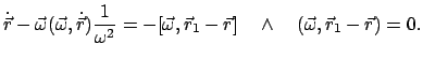 $\displaystyle \dot{\vec r} - \vec{\omega}(\vec{\omega},\dot{\vec r}) \frac{1}{{...
...r}_{1} - \vec{r}] \quad \wedge \quad (\vec{\omega},\vec{r}_{1} - \vec{r})
= 0.
$