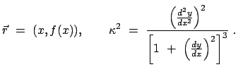 $\displaystyle \vec{r}  =  (x, f(x)), \qquad \kappa^2  =  \frac{\left(\frac{d^2 y}{dx^2}\right)^2}{\left[1  +  \left(\frac{dy}{dx}\right)^2\right]^3}  .$