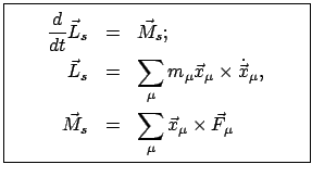 \fbox{\parbox{6cm}{
\begin{eqnarray*}
\frac{d}{dt} \vec{L}_{s} & = & \vec{M}_{...
...c{M}_{s} & = & \sum_{\mu} \vec{x}_{\mu} \times \vec{F}_{\mu}
\end{eqnarray*}}}