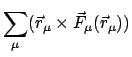 $\displaystyle \sum_{\mu} (\vec r_{\mu} \times \vec{F}_{\mu} (\vec r_{\mu}))$